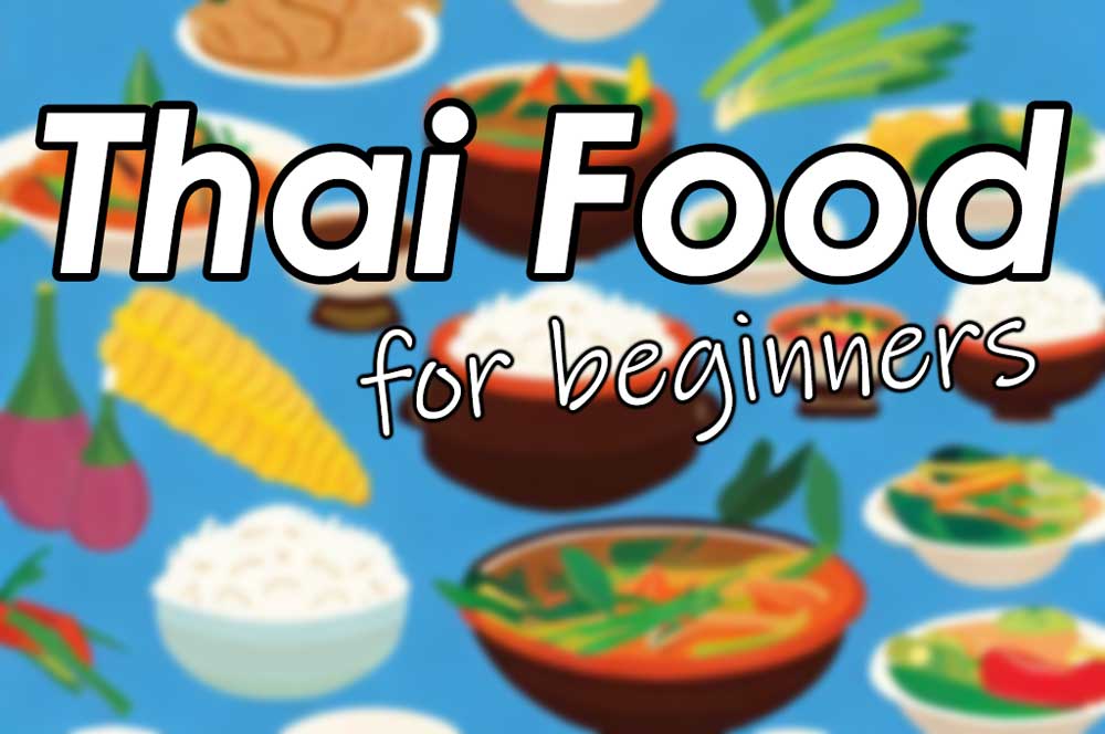 thai-food-for-beginners | Taste of Thailand